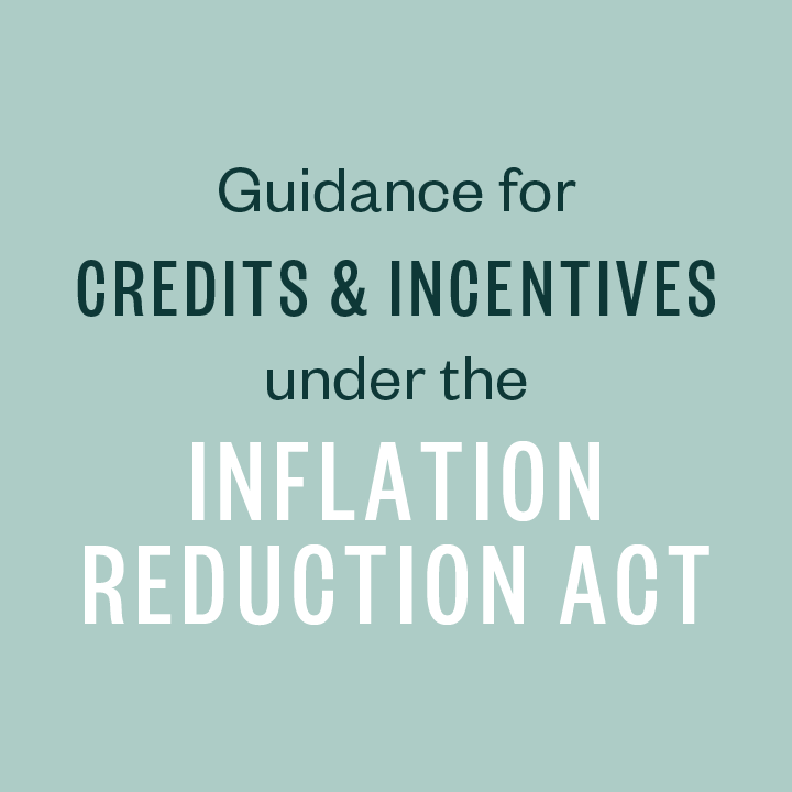 Guidance for credits & incentives under the inflation reduction act