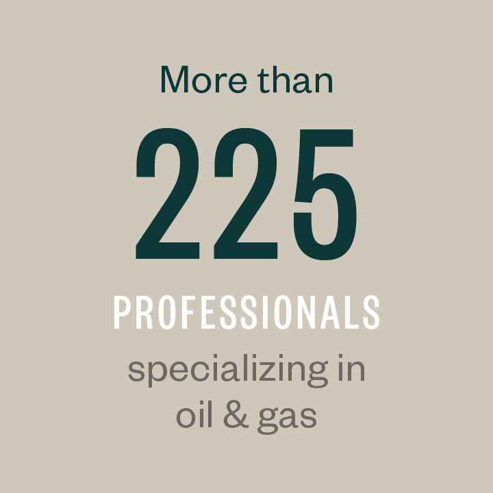 More then 225 professionals specializing in oil & gas.