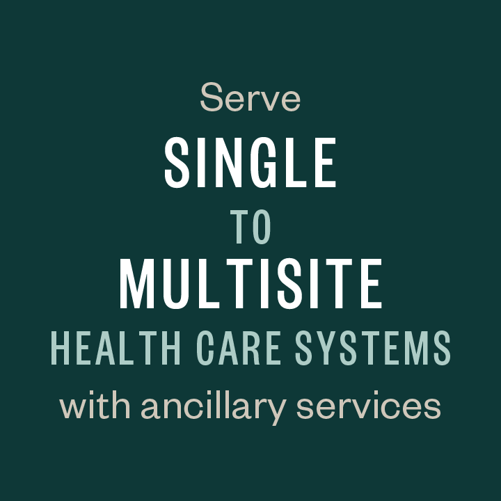 Serve single to multisite health care systems with ancillary services